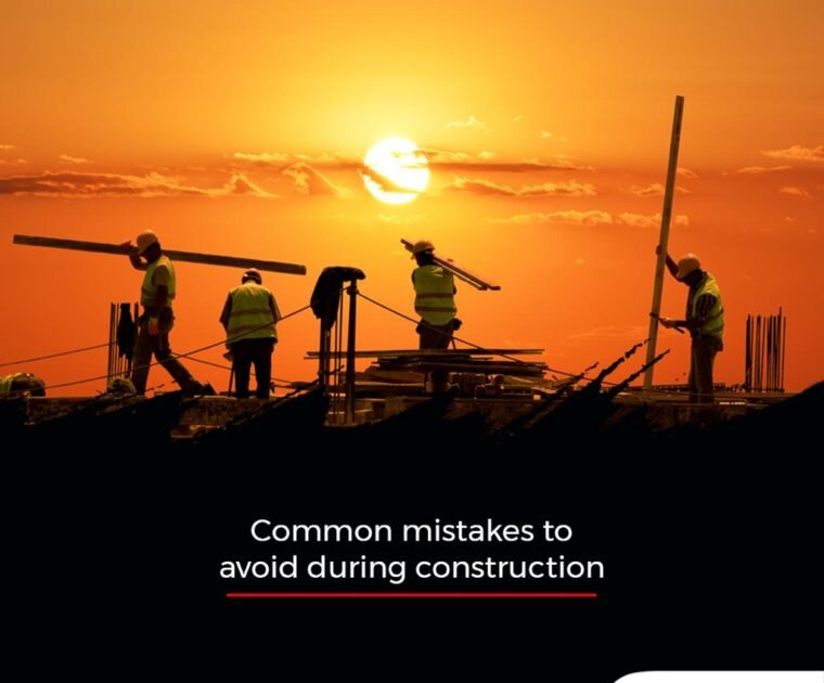 common mistakes to avoid during construction